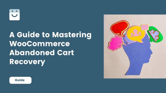 The Psychology of the Almost Sale A Guide to Mastering WooCommerce Abandoned Cart Recovery
